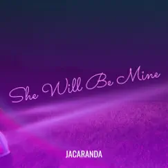 She Will Be Mine - Single by JACARANDA album reviews, ratings, credits