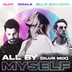All By Myself (Club Mix) - Single by Alok, Sigala & Ellie Goulding album reviews, ratings, credits