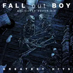 Believers Never Die - Greatest Hits (Bonus Track Version) by Fall Out Boy album reviews, ratings, credits