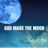 God Made the Moon - Single album lyrics, reviews, download