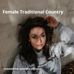Female Traditional Country - EP by CodeSwitcher & Kevin Johnston album reviews, ratings, credits