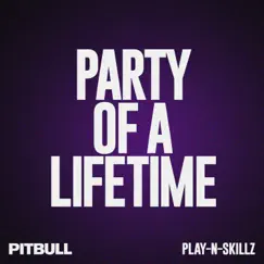Party of a Lifetime - Single by Pitbull & Play-N-Skillz album reviews, ratings, credits