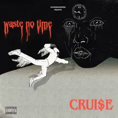 Waste No Time - Single by CRUI$E album reviews, ratings, credits