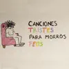 CANCIONES TRISTES PARA MORROS FEOS - EP album lyrics, reviews, download