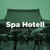 Spa Hotell: Lugn Musik för Massage, Bastu, Avkoppling, Andningsövningar , Yoga och Meditation album lyrics, reviews, download