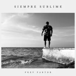 Siempre Sublime by Frey Faktor album reviews, ratings, credits