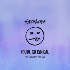 You're So Cynical - Single by Hazenova & Flowers for You album reviews, ratings, credits