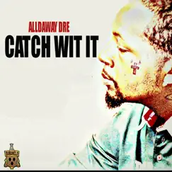 Catch Wit It - Single by Alldaway Dre album reviews, ratings, credits
