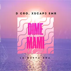 Dime Mami - Single by D Cro & XSCAP3 EMR album reviews, ratings, credits