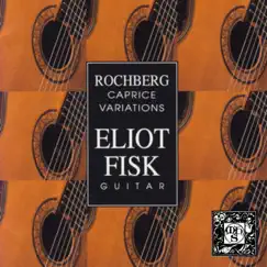 Rochberg: Caprice Variations by Eliot Fisk album reviews, ratings, credits