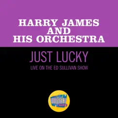 Just Lucky (Live On The Ed Sullivan Show, July 31, 1960) - Single by Harry James and His Orchestra album reviews, ratings, credits