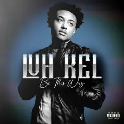 Be This Way - Single by Luh Kel album reviews, ratings, credits