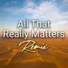 All That Really Matters (Club Mix, 163 BPM) - Single album lyrics, reviews, download