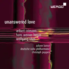 Reimann, Henze & Rihm: Unanswered Love by Christoph Poppen, Juliane Banse & Deutsche Radio Philharmonie Saarbrücken Kaiserslautern album reviews, ratings, credits
