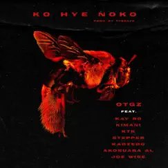 Ko Hye Noko (feat. Kay ro, Akosuaba AL, KTK, Kimani, Kabzedo, Stepper & Joe Wise) - Single by Otgz album reviews, ratings, credits