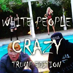 White People Crazy (Trump Edition) - Single by Rawcus album reviews, ratings, credits