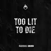 Too Lit To Die (feat. Busty) - Single album lyrics, reviews, download