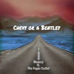 Chevy Or a Bentley (feat. The Paper Outlet) - Single by Moanzy album reviews, ratings, credits