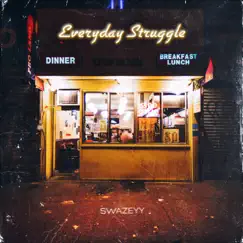 Everyday Struggle - Single by Swazeyy album reviews, ratings, credits