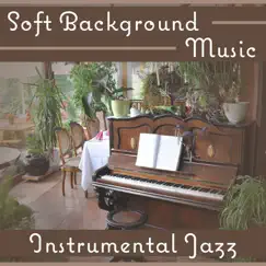Soft Background Music – Instrumental Jazz Ambient, Easy Listening Piano, Slow Songs for Night Relaxation by Jazz Instrumental Music Academy album reviews, ratings, credits