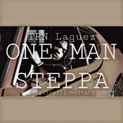 One Man Steppa - Single by TRN Laquez album reviews, ratings, credits