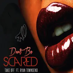 Don't Be Scared (feat. Ryan Townsend) Song Lyrics