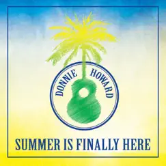 Summer Is Finally Here - Single by Donnie Howard album reviews, ratings, credits