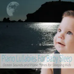 Piano Lullabies For Baby Sleep: Ocean Sounds and Piano Tunes for Sleeping Kids by Baby Lullaby Music Academy, Sleeping Baby Songs & Sleep Baby Sleep album reviews, ratings, credits