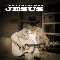 Then There Was Jesus - Single by Mike Lethbridge album reviews, ratings, credits