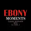Ebony Moments Classic interview with LL Cool J (Live) - Single album lyrics, reviews, download