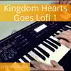 Kingdom Hearts Goes Lofi 1 - EP album lyrics, reviews, download