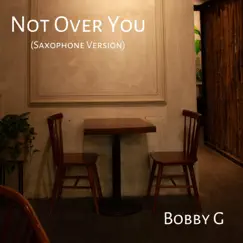 Not Over You (Saxophone Version) Song Lyrics