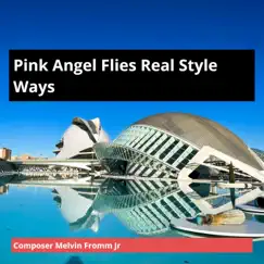 Pink Angel Flies Real Style Ways - Single by Composer Melvin Fromm Jr album reviews, ratings, credits