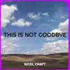 This Is Not Goodbye - Single album lyrics, reviews, download