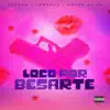 Loco por Besarte (feat. JDManda & Green Alien) - Single album lyrics, reviews, download