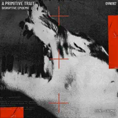 Disruptive Epidemic [EP] by A Primitive Trait album reviews, ratings, credits