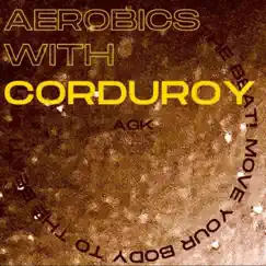 Aerobics with Corduroy - Single by Corduroy album reviews, ratings, credits
