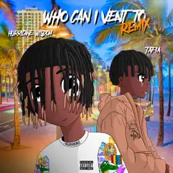 Who Can I Vent To (Remix) - Single by Hurricane Wisdom & Tafia album reviews, ratings, credits