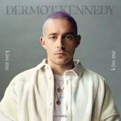 Kiss Me (Acoustic) - Single by Dermot Kennedy album reviews, ratings, credits
