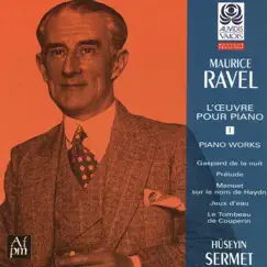 Ravel: L'œuvre pour piano, Vol. 1 by Huseyin Sermet album reviews, ratings, credits