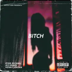 Bitch (feat. 412 Drako & Henny Jordan) - Single by Ryan Michael album reviews, ratings, credits