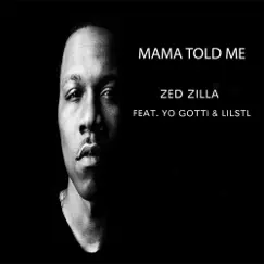 Mama Told Me (feat. Yo Gotti & LilStl) - Single by Zed Zilla album reviews, ratings, credits