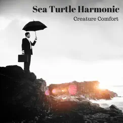 Creature Comfort - Single by Sea Turtle Harmonic album reviews, ratings, credits
