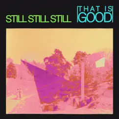 Still Still Still - Single by That Is Good album reviews, ratings, credits