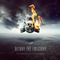The Fragility of Circumstance by Betray the Emissary album reviews, ratings, credits