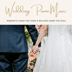 Wedding Piano Music - Romantic Piano for Vows & Walking Down the Aisle by First Love album reviews, ratings, credits