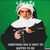 Something Bad Is Bout To Happen To Me - Single album lyrics, reviews, download