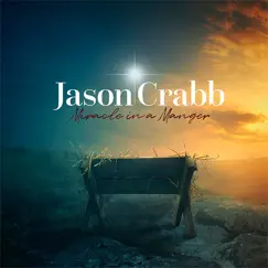 Miracle in a Manger by Jason Crabb album reviews, ratings, credits