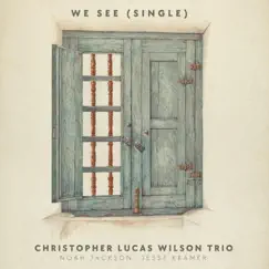 We See - Single by Christopher Lucas Wilson Trio album reviews, ratings, credits