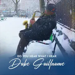 Do You Hear What I Hear - Single by Duke Guillaume album reviews, ratings, credits